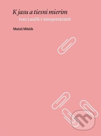 Kniha: K jasu a tiesni mierim (Matúš Mikšík). Slovenské literárne centrum, 2020 Kniha: K jasu a tiesni mierim (Matúš Mikšík). Slovenské literárne centrum, 2020