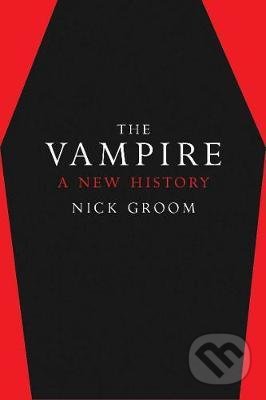 Kniha: The Vampire : A New History (Nick Groom). Yale University Press, 2020 Kniha: The Vampire : A New History (Nick Groom). Yale University Press, 2020