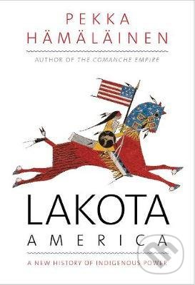 Kniha: Lakota America (Pekka Hamalainen). Yale University Press, 2020 Kniha: Lakota America (Pekka Hamalainen). Yale University Press, 2020