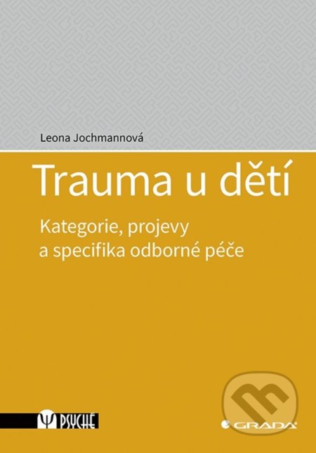 Kniha: Trauma u dětí (Leona Jochmannová). Grada, 2021 Kniha: Trauma u dětí (Leona Jochmannová). Grada, 2021