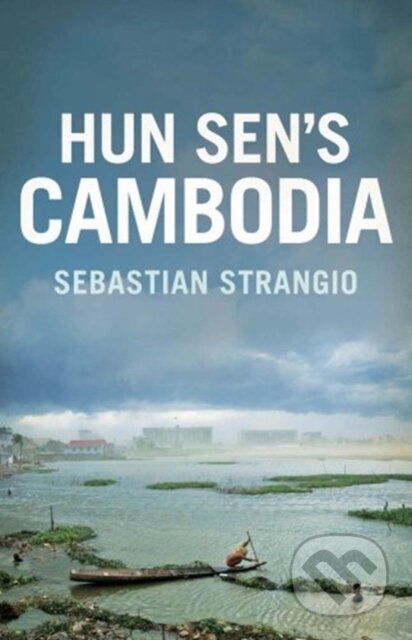 Cambodia - Sebastian Strangio, Yale University Press, 2020