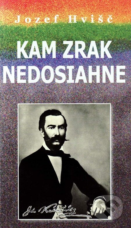 E-kniha: Kam zrak nedosiahne (Jozef Hvišč). Vydavateľstvo Spolku slovenských spisovateľov, 2009 E-kniha: Kam zrak nedosiahne (Jozef Hvišč). Vydavateľstvo Spolku slovenských spisovateľov, 2009