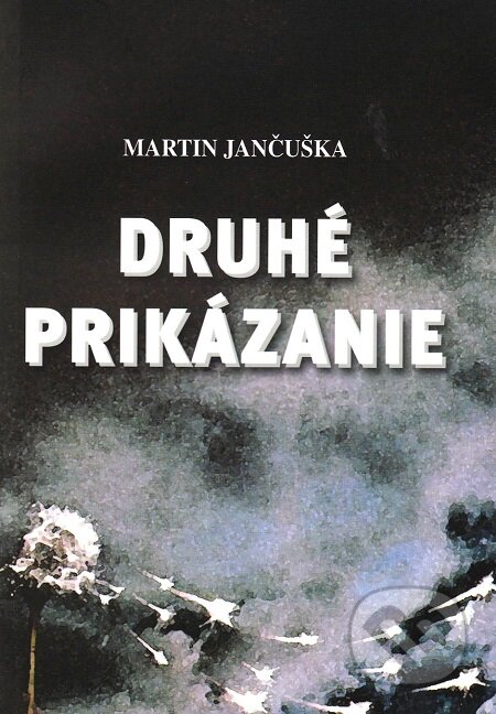 E-kniha: Druhé prikázanie (Martin Jančuška). Vydavateľstvo Spolku slovenských spisovateľov, 2009 E-kniha: Druhé prikázanie (Martin Jančuška). Vydavateľstvo Spolku slovenských spisovateľov, 2009