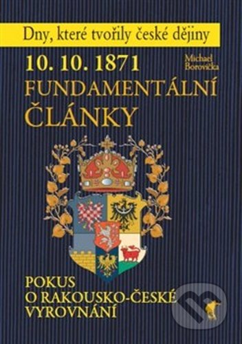 Kniha: 10. 10. 1871 - Fundamentální články (Michael Borovička). Havran, 2020 Kniha: 10. 10. 1871 - Fundamentální články (Michael Borovička). Havran, 2020
