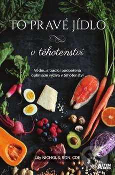 Kniha: To pravé jídlo v těhotenství (Lily Nichols). Altenberg, 2020 Kniha: To pravé jídlo v těhotenství (Lily Nichols). Altenberg, 2020