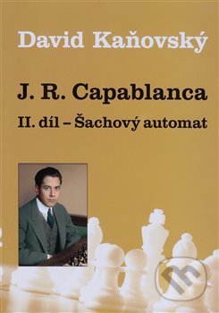 J. R. Capablanca: Šachový automat - David Kaňovský, Dolmen, 2020