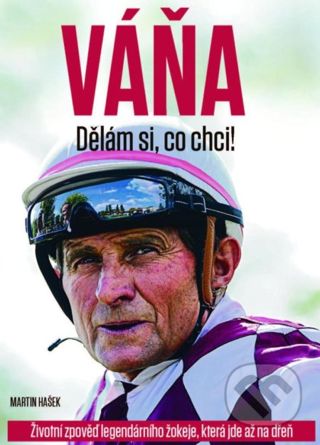 Kniha: Váňa: Dělám si, co chci! (Martin Hašek). CZECH NEWS CENTER, 2020 Kniha: Váňa: Dělám si, co chci! (Martin Hašek). CZECH NEWS CENTER, 2020