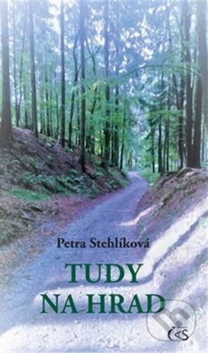 Kniha: Tudy na hrad (Petra Stehlíková). Čas, 2022 Kniha: Tudy na hrad (Petra Stehlíková). Čas, 2022