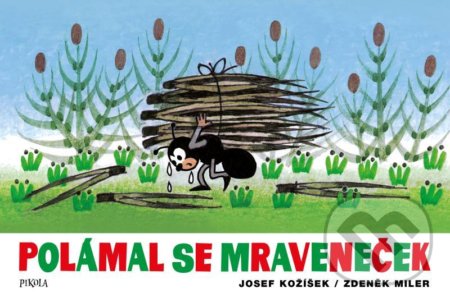 Kniha: Polámal se mraveneček (Josef Kožíšek a Zdeněk Miler). Pikola, 2020 Kniha: Polámal se mraveneček (Josef Kožíšek a Zdeněk Miler). Pikola, 2020