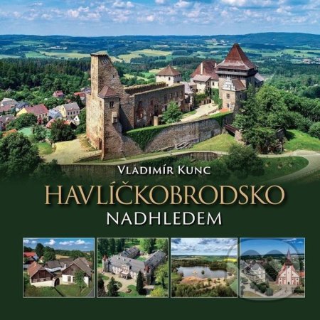 Kniha: Havlíčkobrodsko nadhledem (VIDEO-FOTO-KUNC). VIDEO-FOTO-KUNC, 2020 Kniha: Havlíčkobrodsko nadhledem (VIDEO-FOTO-KUNC). VIDEO-FOTO-KUNC, 2020