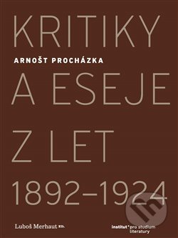 Kniha: Kritiky a eseje z let 1892–1924 (Arnošt Procházka). Institut pro studium literatury, 2020 Kniha: Kritiky a eseje z let 1892–1924 (Arnošt Procházka). Institut pro studium literatury, 2020
