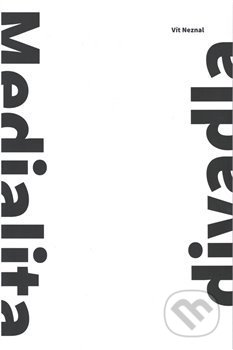 Kniha: Medialita divadla (Vít Neznal). Akademie múzických umění, 2020 Kniha: Medialita divadla (Vít Neznal). Akademie múzických umění, 2020