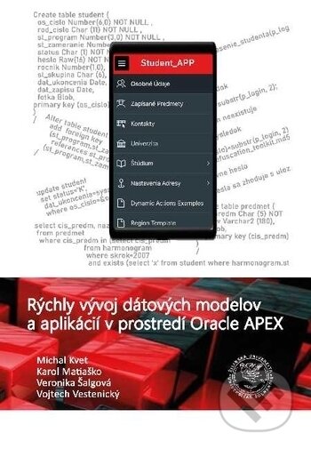 Kniha: Rýchly vývoj dátových modelov a aplikácií v prostredí Oracle APEX (Karol Matiaško, Michal Kvet, Veronika Šalgová a Vojtech Vestenický). EDIS, 2020 Kniha: Rýchly vývoj dátových modelov a aplikácií v prostredí Oracle APEX (Karol Matiaško, Michal Kvet, Veronika Šalgová a Vojtech Vestenický). EDIS, 2020