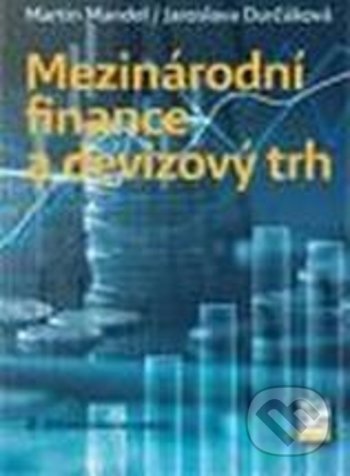 Kniha: Mezinárodní finance a devizový trh (Jaroslava Durčáková a Martin Mandel). Ekopress, 2020 Kniha: Mezinárodní finance a devizový trh (Jaroslava Durčáková a Martin Mandel). Ekopress, 2020