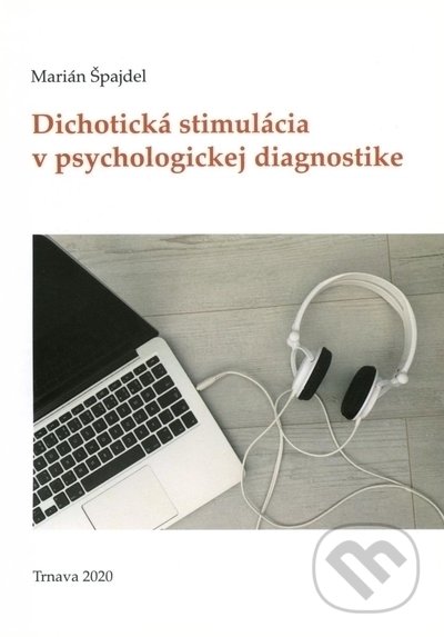 Kniha: Dichotická stimulácia v psychologickej diagnostike (Marián Špajdel). Trnavská univerzita - Filozofická fakulta, 2020 Kniha: Dichotická stimulácia v psychologickej diagnostike (Marián Špajdel). Trnavská univerzita - Filozofická fakulta, 2020