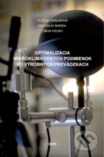 Kniha: Optimalizácia mikroklimatických podmienok vo výrobných prevádzkach (Miroslav Badida, Ružena Králiková a Tibor Dzuro). Elfa Kosice, 2020 Kniha: Optimalizácia mikroklimatických podmienok vo výrobných prevádzkach (Miroslav Badida, Ružena Králiková a Tibor Dzuro). Elfa Kosice, 2020