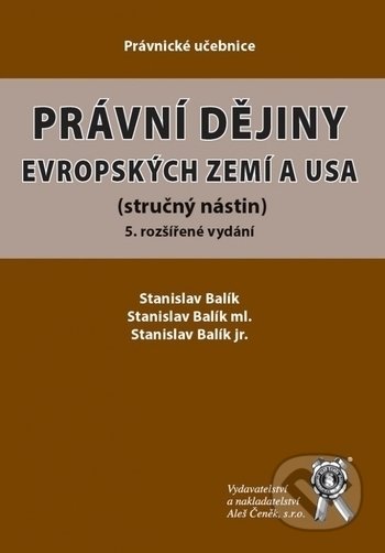 Kniha: Právní dějiny evropských zemí a USA (Stanislav Balík, Stanislav Balík jr. a Stanislav Balík ml.). Aleš Čeněk, 2020 Kniha: Právní dějiny evropských zemí a USA (Stanislav Balík, Stanislav Balík jr. a Stanislav Balík ml.). Aleš Čeněk, 2020