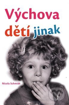 Kniha: Výchova dětí jinak (Nicola Schmidt). Fontána, 2020 Kniha: Výchova dětí jinak (Nicola Schmidt). Fontána, 2020