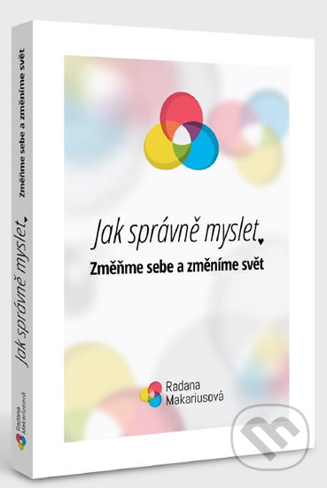 Kniha: Jak správně myslet - Změňme sebe a změníme svět (Radana Makariusová). Makariusová, 2017 Kniha: Jak správně myslet - Změňme sebe a změníme svět (Radana Makariusová). Makariusová, 2017