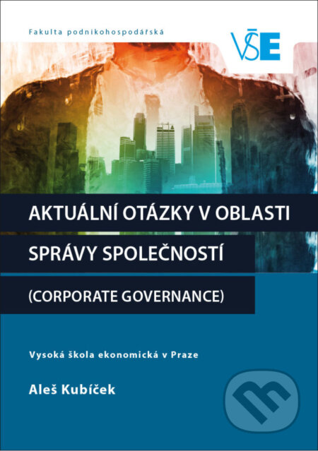 Kniha: Aktuální otázky v oblasti správy společností (Corporate Governance) (Aleš Kubíček). Oeconomica, 2020 Kniha: Aktuální otázky v oblasti správy společností (Corporate Governance) (Aleš Kubíček). Oeconomica, 2020