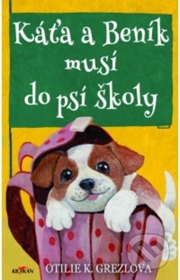 Kniha: Káťa a Beník musí do psí školy (Otilie K. Grezlová). Alpress, 2020 Kniha: Káťa a Beník musí do psí školy (Otilie K. Grezlová). Alpress, 2020