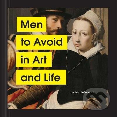 Kniha: Men to Avoid in Art and Life (Nicole Tersigni). Chronicle Books, 2020 Kniha: Men to Avoid in Art and Life (Nicole Tersigni). Chronicle Books, 2020
