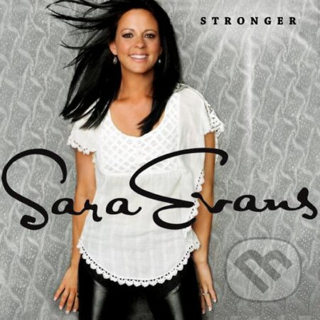Sara Evans: Stronger - Sara Evans, Sony Music Entertainment, 2011