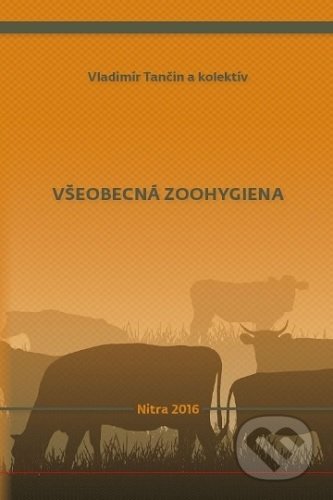 Kniha: Všeobecná zoohygiena (Vladimír Tančin). Slovenská poľnohospodárska univerzita v Nitre, 2016 Kniha: Všeobecná zoohygiena (Vladimír Tančin). Slovenská poľnohospodárska univerzita v Nitre, 2016