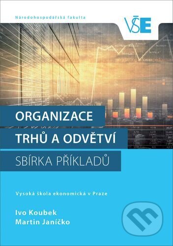 Kniha: Organizace trhů a odvětví (Ivo Koubek). Oeconomica, 2016 Kniha: Organizace trhů a odvětví (Ivo Koubek). Oeconomica, 2016