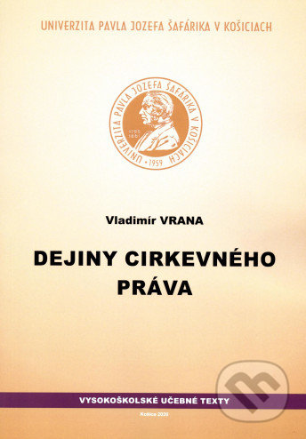 Kniha: Dejiny cirkevného práva (Vladimír Vrana). Univerzita Pavla Jozefa Šafárika v Košiciach, 2020 Kniha: Dejiny cirkevného práva (Vladimír Vrana). Univerzita Pavla Jozefa Šafárika v Košiciach, 2020