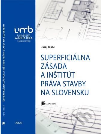 Kniha: Superficiálna zásada a inštitút práva stavby na Slovensku (Juraj Takáč). Belianum, 2020 Kniha: Superficiálna zásada a inštitút práva stavby na Slovensku (Juraj Takáč). Belianum, 2020