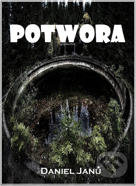 E-kniha: Potwora (Daniel Janů). Splendidum družstvo E-kniha: Potwora (Daniel Janů). Splendidum družstvo