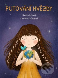 Kniha: Putování hvězdy (Blanka Ježková a Kateřina Kofroňová). Blanka Ježková, 2020 Kniha: Putování hvězdy (Blanka Ježková a Kateřina Kofroňová). Blanka Ježková, 2020