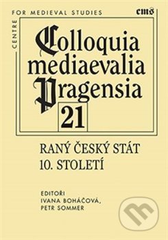 Kniha: Raný český stát 10. století (Ivana Boháčová a Petr Sommer). Filosofia, 2020 Kniha: Raný český stát 10. století (Ivana Boháčová a Petr Sommer). Filosofia, 2020