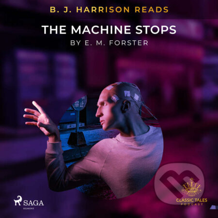 Audiokniha: B. J. Harrison Reads The Machine Stops (EN) (E. M. Forster). Saga Egmont, 2020 Audiokniha: B. J. Harrison Reads The Machine Stops (EN) (E. M. Forster). Saga Egmont, 2020
