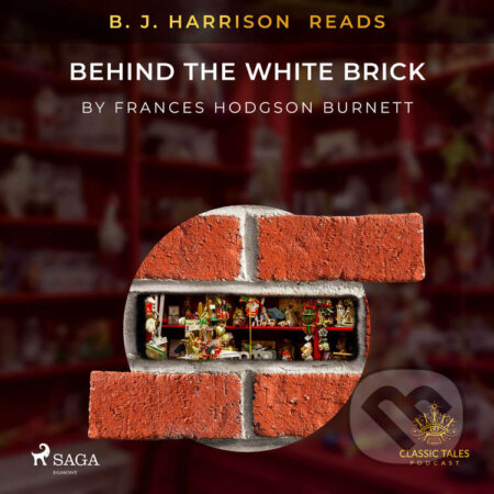 Audiokniha: B. J. Harrison Reads Behind the White Brick (EN) (Frances Hodgson Burnett). Saga Egmont, 2020 Audiokniha: B. J. Harrison Reads Behind the White Brick (EN) (Frances Hodgson Burnett). Saga Egmont, 2020