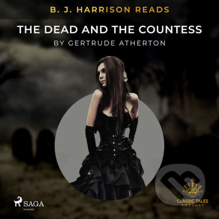 Audiokniha: B. J. Harrison Reads The Dead and the Countess (EN) (Gertrude Atherton). Saga Egmont, 2020 Audiokniha: B. J. Harrison Reads The Dead and the Countess (EN) (Gertrude Atherton). Saga Egmont, 2020
