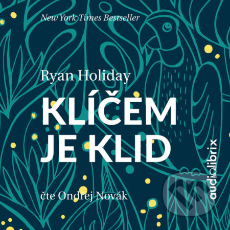Audiokniha: Klíčem je klid (Ryan Holiday). Audiolibrix, 2020 Audiokniha: Klíčem je klid (Ryan Holiday). Audiolibrix, 2020