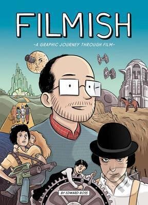Kniha: Filmish: A Graphic Journey Through Film (Edward Ross a Jean-pierre Biffi). SelfMadeHero, 2015 Kniha: Filmish: A Graphic Journey Through Film (Edward Ross a Jean-pierre Biffi). SelfMadeHero, 2015