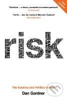 Kniha: Risk : The Science and Politics of Fear (Dan Gardner). Virgin Books, 2009 Kniha: Risk : The Science and Politics of Fear (Dan Gardner). Virgin Books, 2009