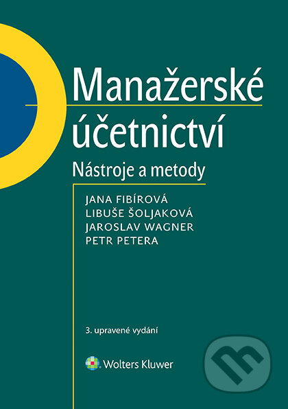 E-kniha: Manažerské účetnictví (Jana Fibírová, Jaroslav Wagner a Libuše Šoljaková). Wolters Kluwer ČR, 2020 E-kniha: Manažerské účetnictví (Jana Fibírová, Jaroslav Wagner a Libuše Šoljaková). Wolters Kluwer ČR, 2020