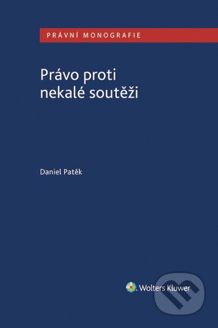 E-kniha: Právo proti nekalé soutěži (Daniel Patěk). Wolters Kluwer ČR, 2020 E-kniha: Právo proti nekalé soutěži (Daniel Patěk). Wolters Kluwer ČR, 2020