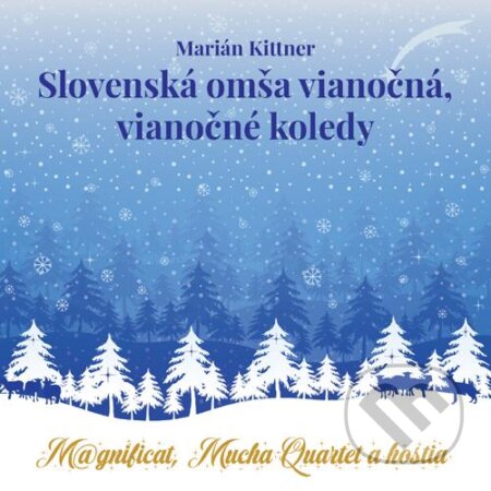 Hudební CD: Marián Kittner, Magnificat, Mucha Quartet a hostia: Slovenská omša vianočná, vianočné koledy (Hudobné albumy). Hudobné albumy, 2020 Hudební CD: Marián Kittner, Magnificat, Mucha Quartet a hostia: Slovenská omša vianočná, vianočné koledy (Hudobné albumy). Hudobné albumy, 2020