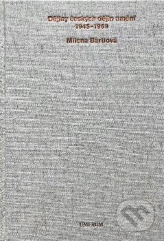 Kniha: Dějiny českých dějin umění 1945–1969 (Milena Bartlová). UMPRUM, 2021 Kniha: Dějiny českých dějin umění 1945–1969 (Milena Bartlová). UMPRUM, 2021