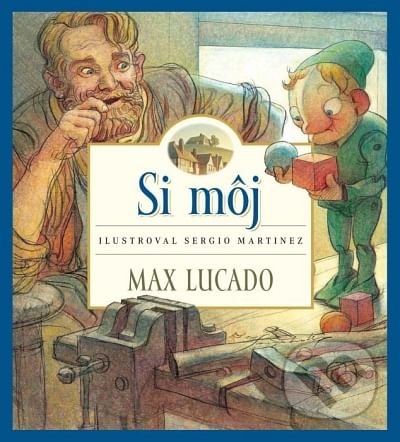 Si môj - Max Lucado, Sergio Martinez (ilustrátor), Porta Libri, 2020