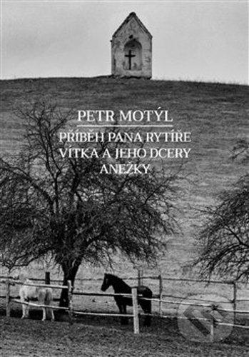 Kniha: Příběh pana rytíře Vítka a jeho dcery Anežky (Petr Motýl). Volvox Globator, 2020 Kniha: Příběh pana rytíře Vítka a jeho dcery Anežky (Petr Motýl). Volvox Globator, 2020