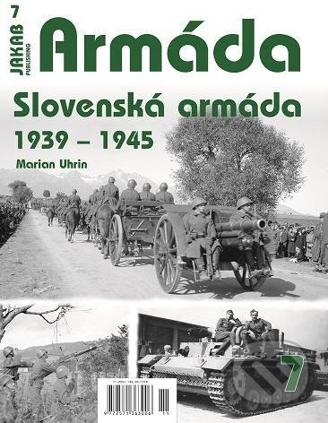 Kniha: Armáda 7 - Slovenská armáda 1939-1945 (Marian Uhrin). Jakab, 2020 Kniha: Armáda 7 - Slovenská armáda 1939-1945 (Marian Uhrin). Jakab, 2020