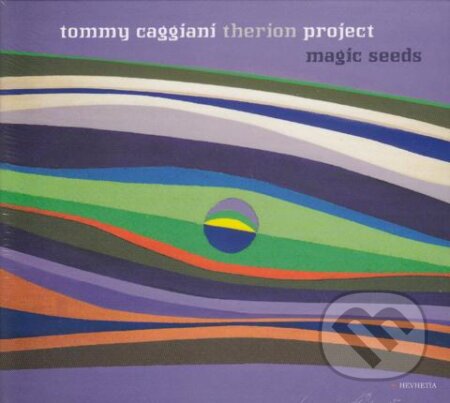 Hudobné CD: Tommy Caggiani Therion Project: Magic Seeds (Hevhetia). Hevhetia, 2017 Hudobné CD: Tommy Caggiani Therion Project: Magic Seeds (Hevhetia). Hevhetia, 2017