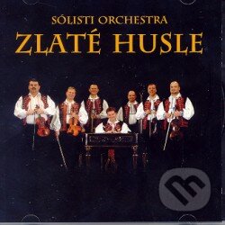 Zlaté husle: Sólisti orchestra Zlaté husle - Zlaté husle, , 2004