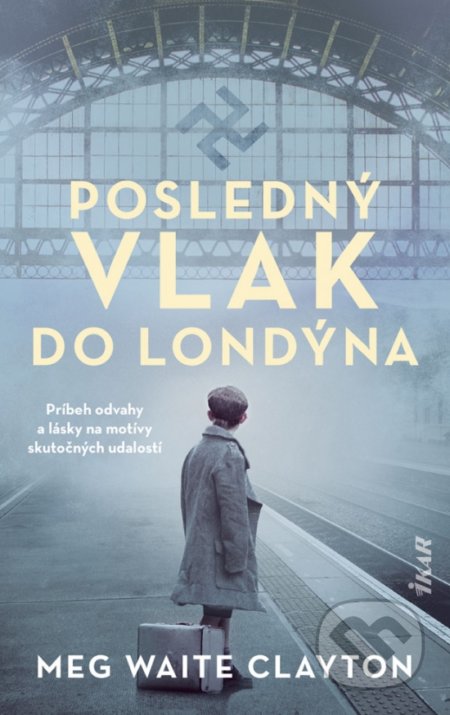Kniha: Posledný vlak do Londýna (Meg Waite Clayton). Ikar, 2021 Kniha: Posledný vlak do Londýna (Meg Waite Clayton). Ikar, 2021